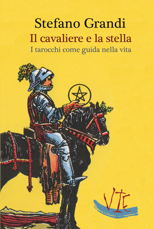 Il cavaliere e la stella. I tarocchi come guida nella viita