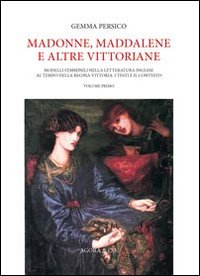 Madonne, Maddalene e altre vittoriane. Modelli femminili nella letteratura inglese al tempo della regina Vittoria: i testi e il contesto. Vol. 1