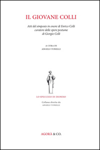 Il giovane Colli. Atti del Simposio in onore di Enrico Colli curatore delle opere postume di Giorgio Colli