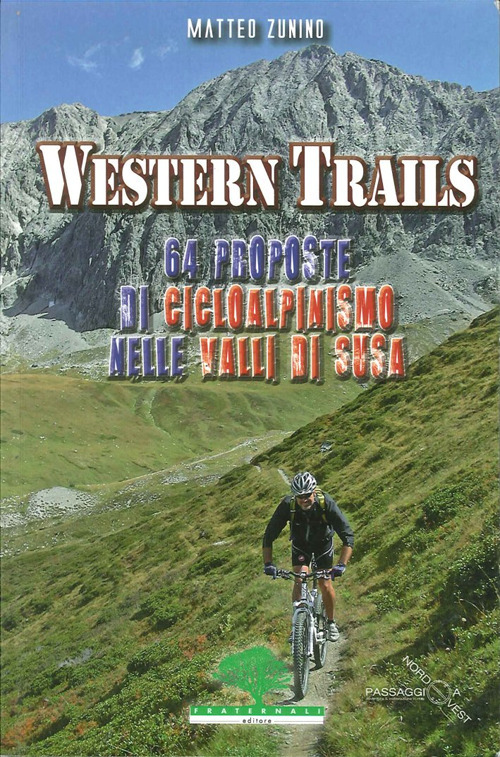 Western trails. 64 proposte di cicloalpinismo in Val Susa