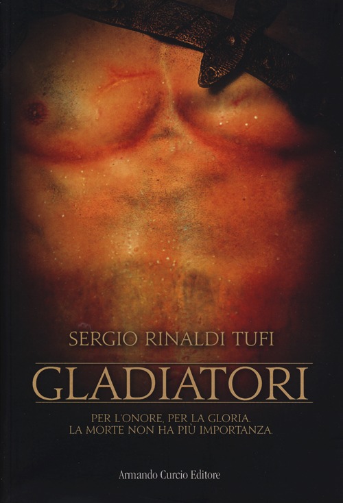 Gladiatori. Per l'onore, per la gloria. La morte non ha più importanza