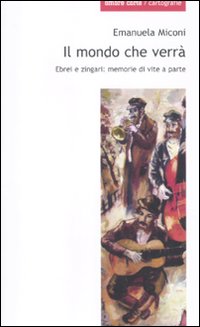 Il mondo che verrà. Ebrei e zingari; memorie di vite a parte