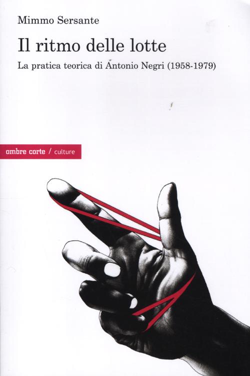 Il ritmo delle lotte. La pratica teorica di Antonio Negri (1958-1979)