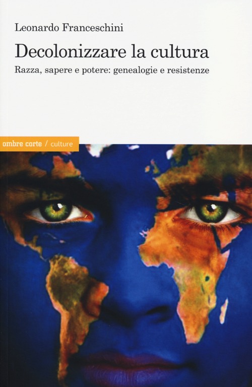 Decolonizzare la cultura. Razza, sapere e potere: genealogie e resistenze