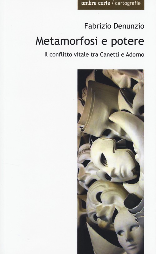 Metamorfosi e potere. Il conflitto vitale tra Canetti e Adorno