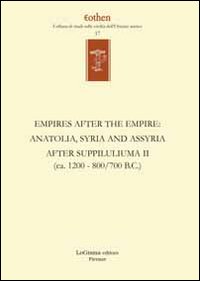 Empires after the empires. Anatolia, Syria and Assyria after Suppiluliuma. Ediz. inglese e tedesca. Vol. 2: (ca. 1200/700 B.C.)