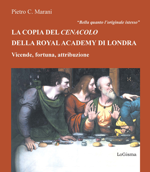 Bella quanto l'originale istesso. La copia del Cenacolo della Royal Academy di Londra. Vicende, fortuna, attribuzione