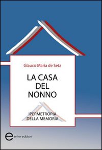 La casa del nonno. Ipermetropia della memoria