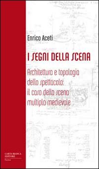 I segni della scena. Architettura e tipologia dello spettacolo, il caso della scena multipla medievale