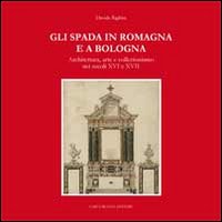 Gli Spada in Romagna e a Bologna. Architettura, arte e collezionismo nei secoli XVI e XVIIs