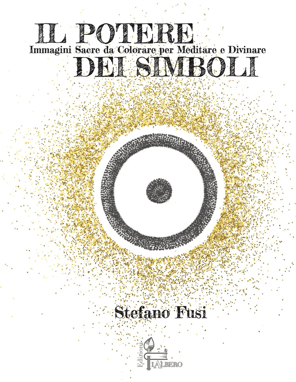 Il potere dei simboli. Immagini sacre da colorare per meditare e divinare. Ediz. illustrata