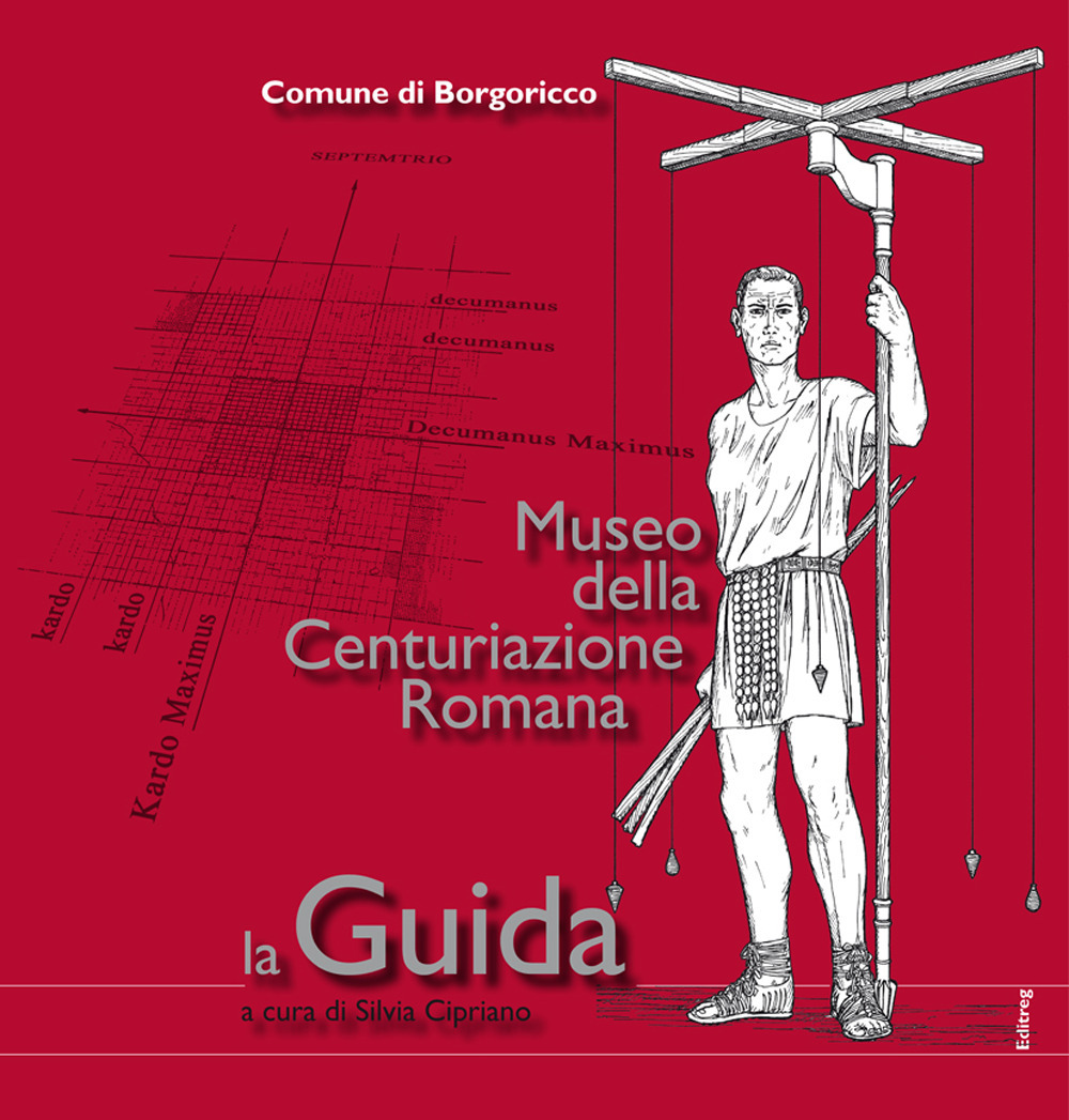 Museo della Centuriazione Romana. La guida