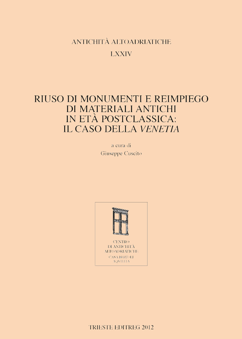 Riuso di monumenti e reimpiego di materiali antichi in età postclassica: il caso della Venetia