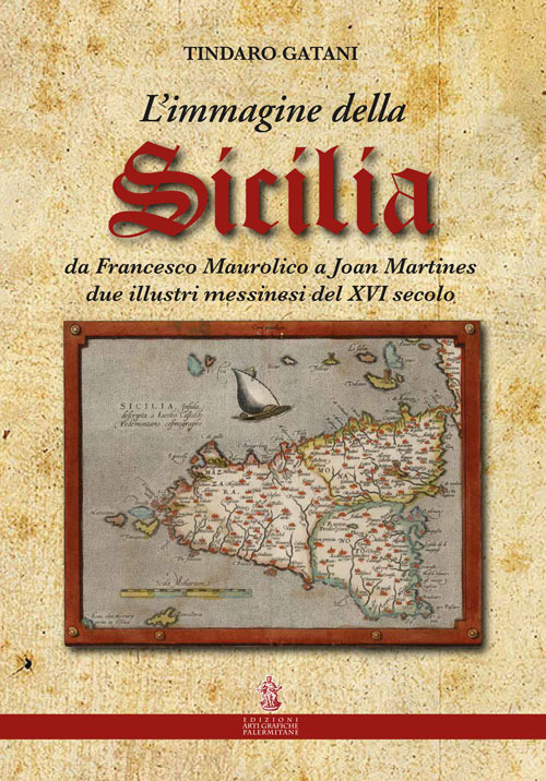 L'immagine della Sicilia. Da Francesco Maurolico a Joan Martines due illustri messinesi del XVI secolo. Con 8 Carte