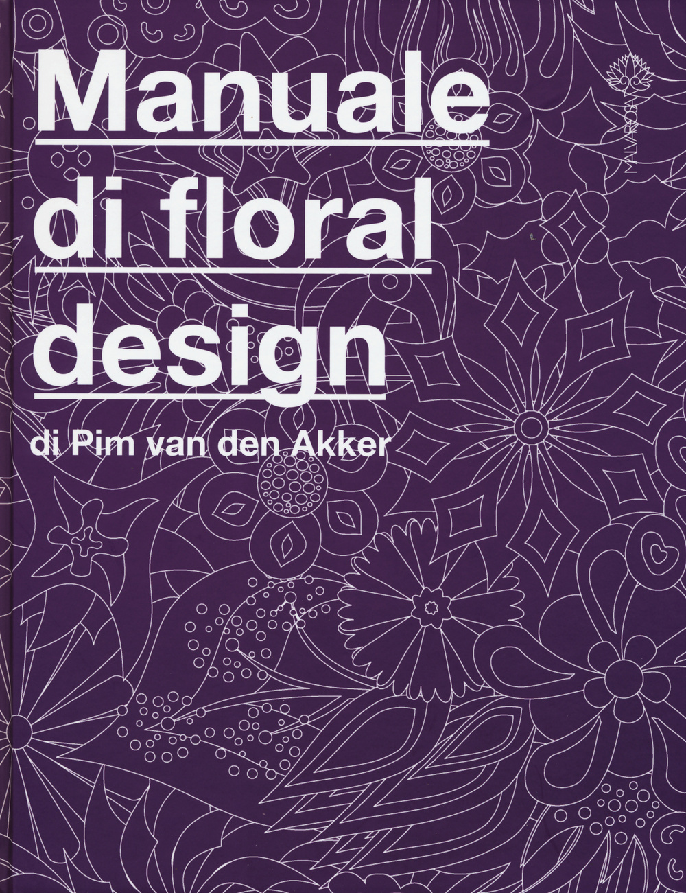 Il manuale di floral design. Ediz. illustrata