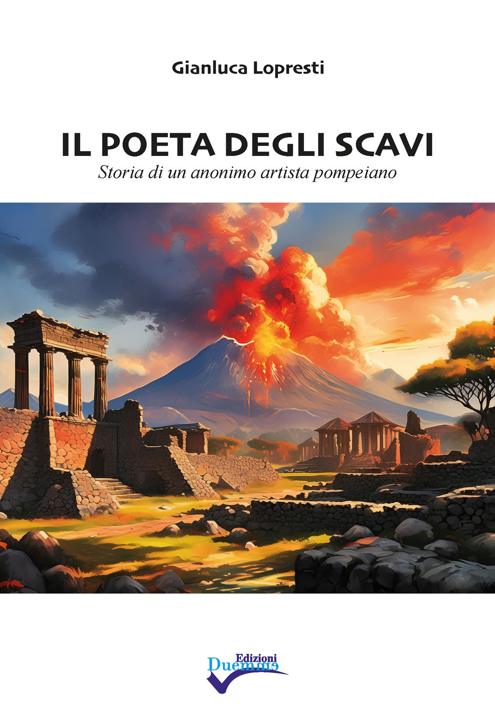 Il poeta degli scavi. Storia di un anonimo artista pompeiano. Nuova ediz.