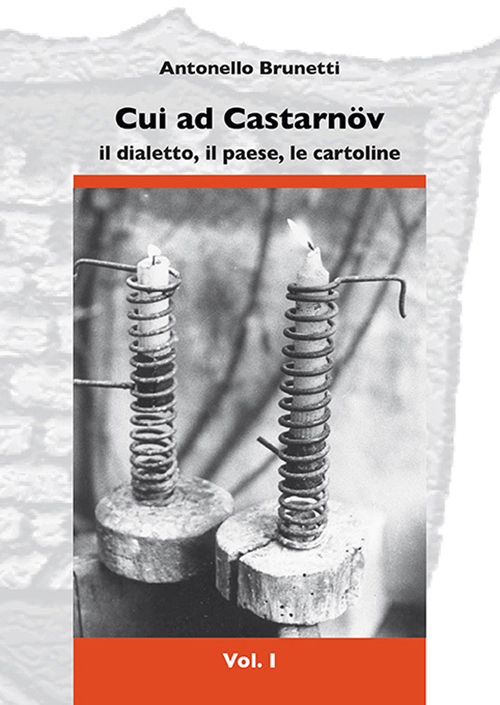 Cui ad Castarnöv. Il dialetto, il paese, le cartoline. Vol. 1