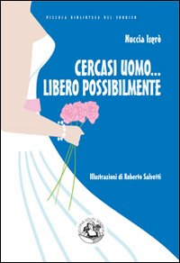 Cercasi uomo... libero possibilmente. Avventure di una divorziata cinquantenne alla riscossa