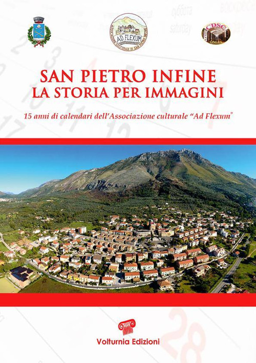 San Pietro Infine. La storia per immagini. Quindici anni di calendari dell'Associazione culturale «Ad Flexum»