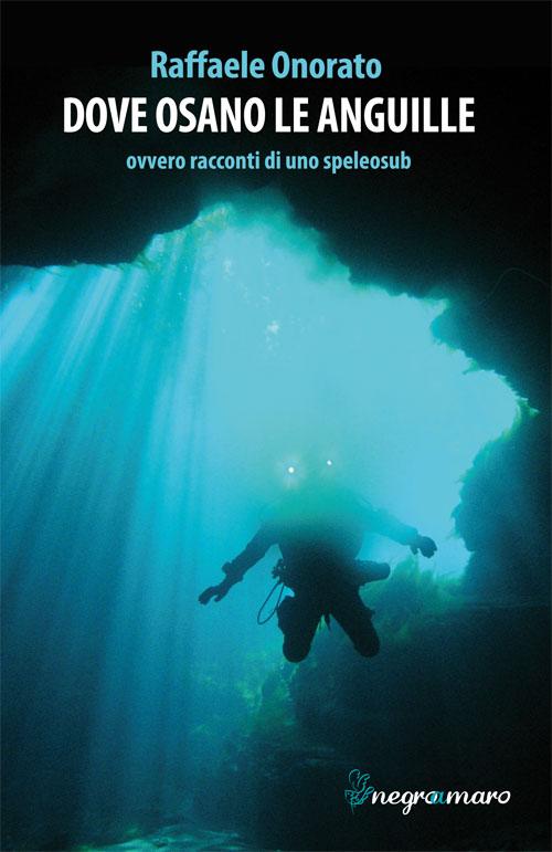 Dove osano le anguille ovvero racconti di uno speleosub