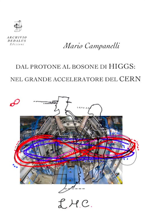 Dal protone al bosone di Higgs: nel grande acceleratore del CERN