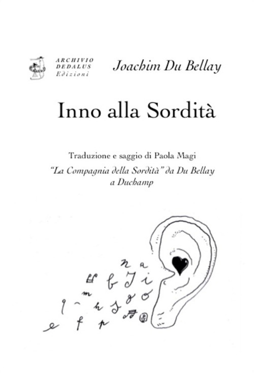 Inno alla sordità. «La Compagnia della Sordità» da Du Bellay a Duchamp. Ediz. italiana e francese