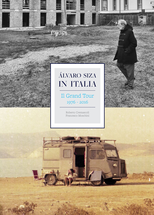 Álvaro Siza in Italia. Il grand tour (1976-2016). Ediz. illustrata