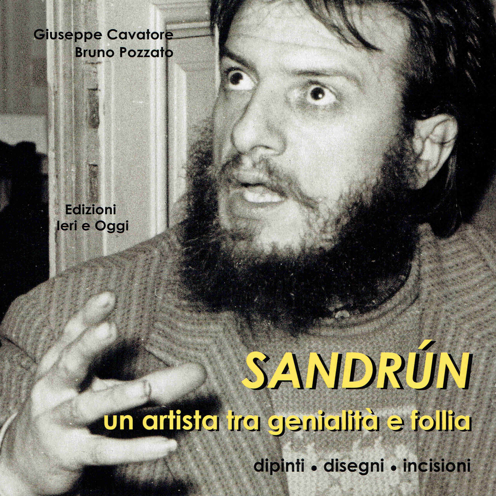 Sandrún. Un artista tra genialità e follia. Dipinti, disegni, incisioni. Ediz. illustrata