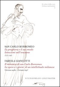 La preghiera e il suo modo. Istruzioni sull'orazione. 1571-1582-Il romanzo di san Carlo Borromeo. Le opere e i giorni di un intellettuale milanese. Con CD Audio