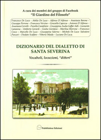 Dizionario del dialetto di Santa Severina. Vocaboli, locuzioni, «ditteri»