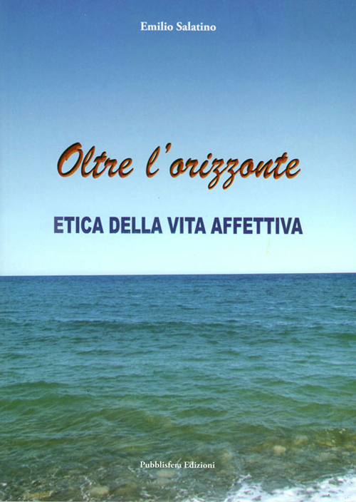 Oltre l'orizzonte. Etica della vita affettiva