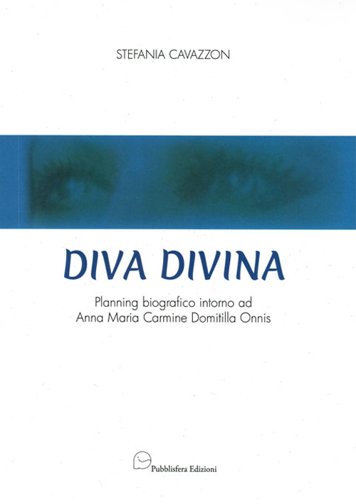 Diva Divina. Planning biografico intorno ad Anna Maria Carmine Domitilla Onnis