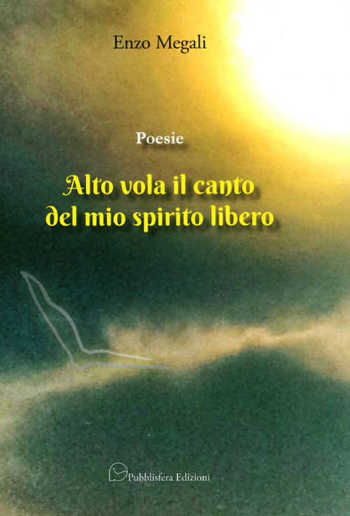 Poesie. Alto vola il canto del mio spirito libero