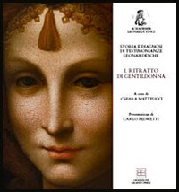 Storia e diagnosi di testimonianze leonardesche. Vol. 1: Ritratto di gentildonna