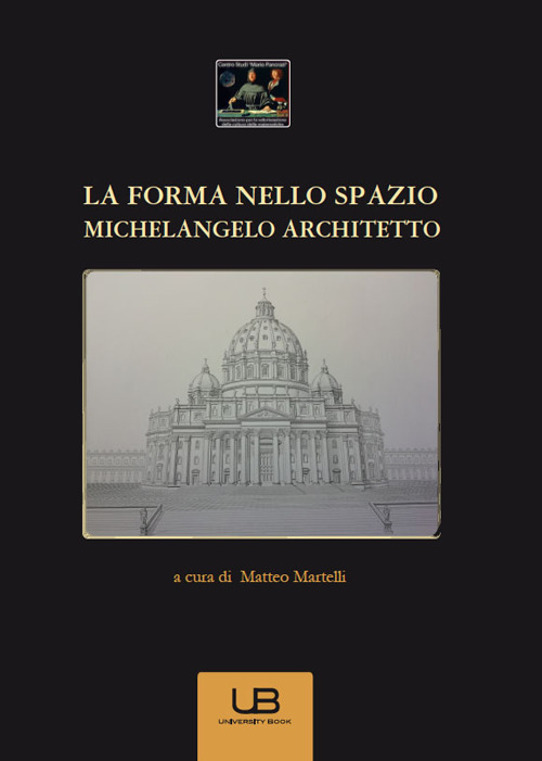 La forma nello spazio. Michelangelo architetto