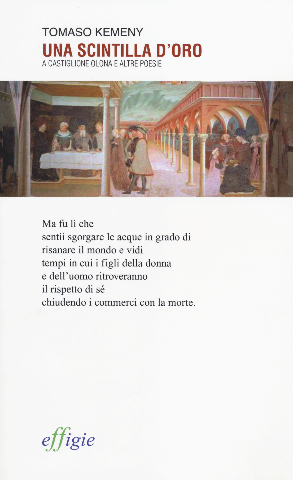 Una scintilla d'oro. A Castiglione Olona e altre poesie