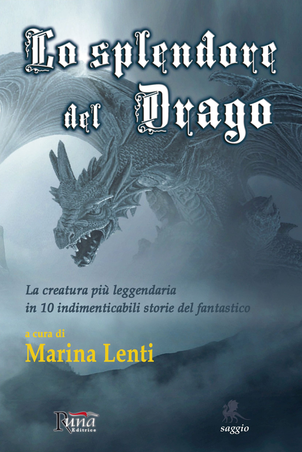 Lo splendore del drago. La creatura più leggendaria in 10 storie indimenticabili del fantastico