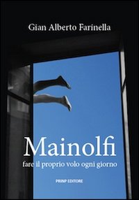 Mainolfi. Fare il proprio volo ogni giorno. Ediz. illustrata