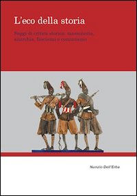 L'eco della storia. Saggi di critica storica. Massoneria, anarchia, fascismo e comunismo