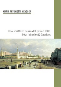 Uno scrittore russo del primo '800. Petr Jakovlevic Caadev