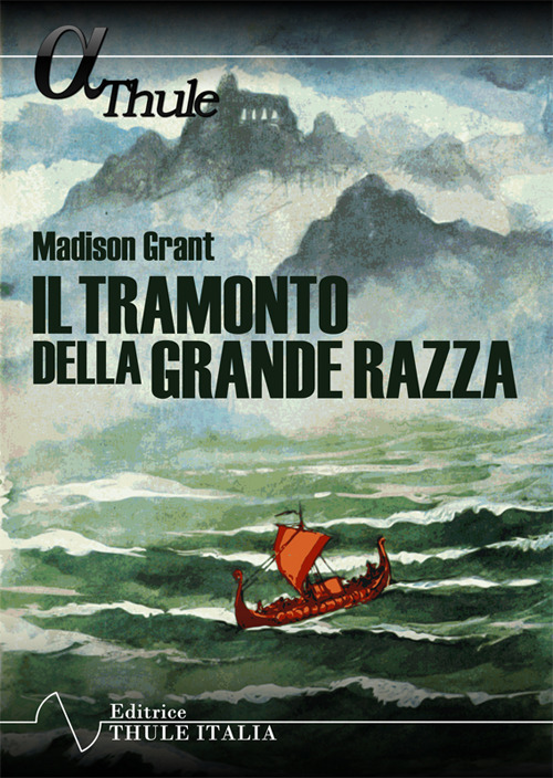 Il tramonto della grande razza. Le basi razziali della storia europea. Ediz. integrale