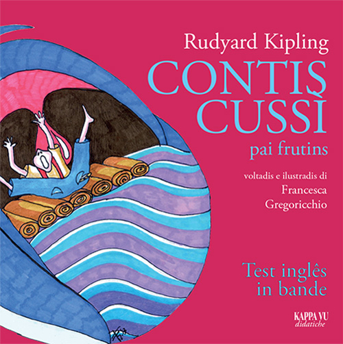 Contis Cussì-pai frutins. Siet contis dal libro Just so stories for Little Cildren. Testo friulano