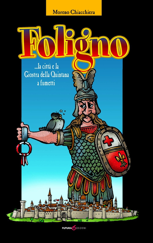 Foligno... la città e la giostra della Quintana a fumetti