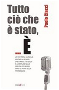 Tutto ciò che è stato,... È la mia storia musicale, insieme alla band che fummo, fra sogni e avventure nella Perugia del gruppi anni '70...