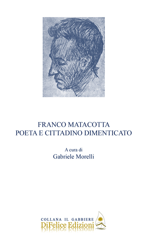 Franco Matacotta. Poeta e cittadino dimenticato