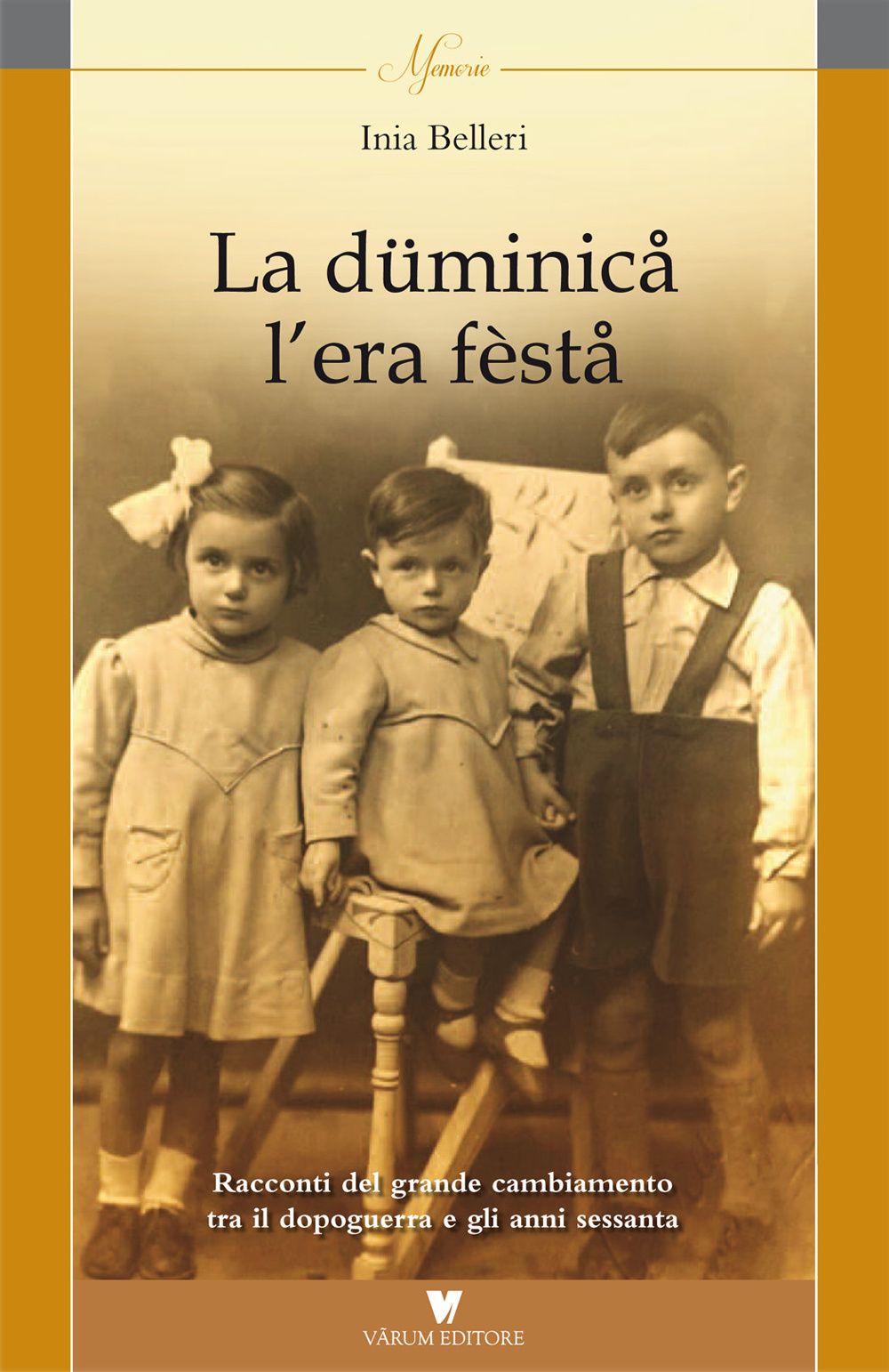 La düminica l'era fèsta. Racconti del grande cambiamento tra il dopoguera e gli anni sessanta