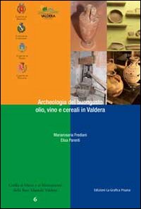 Archeologia del buongusto. Olio, cereali e vino in Valdera