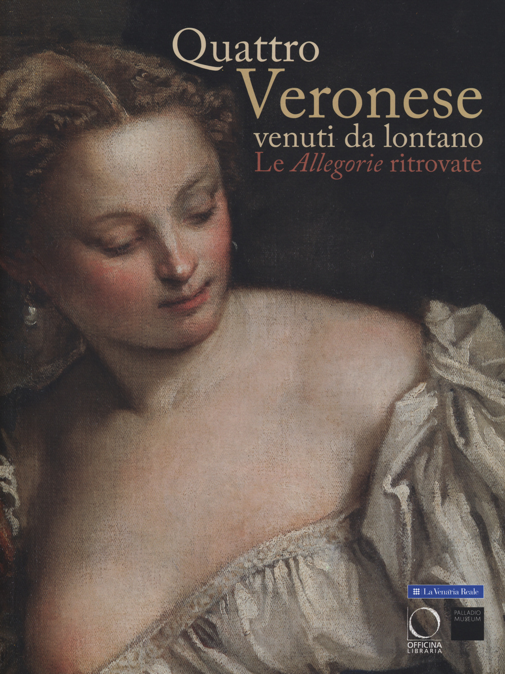 Quattro Veronese venuti da lontano. Le «Allegorie» ritrovate. Catalogo della mostra (Vicenza, 5 luglio-5 ottobre 2014). Ediz. illustrata