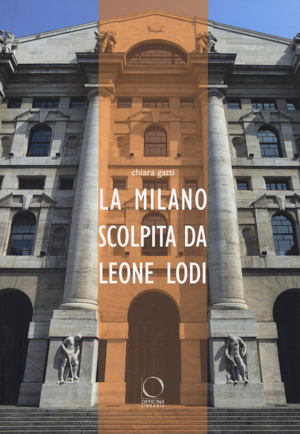 La Milano scolpita da Leone Lodi. Ediz. illustrata