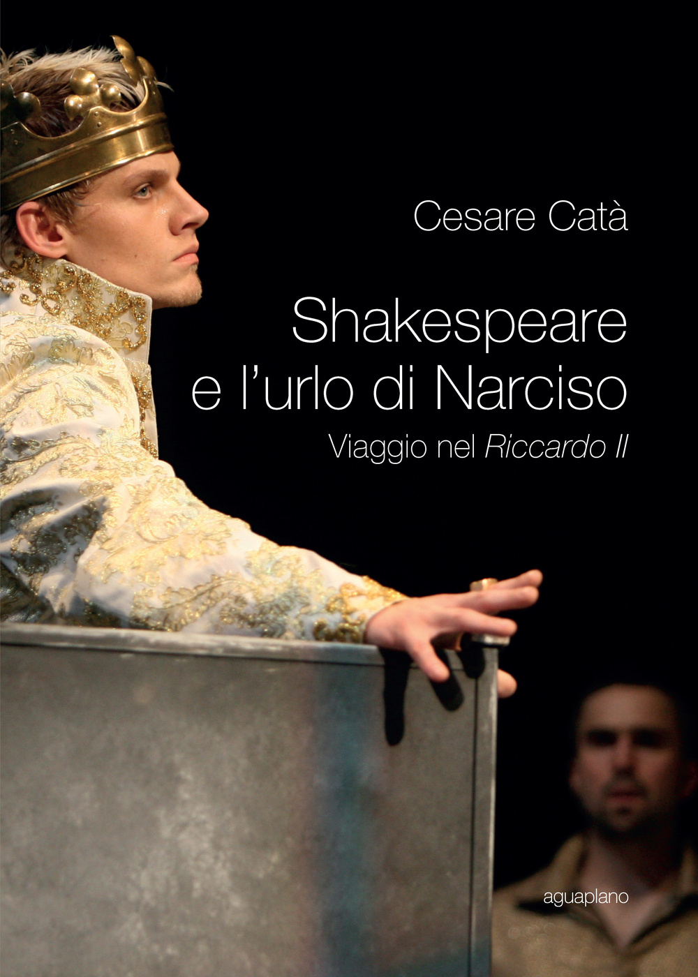 Shakespeare e l'urlo di Narciso. Viaggio nel «Riccardo II»